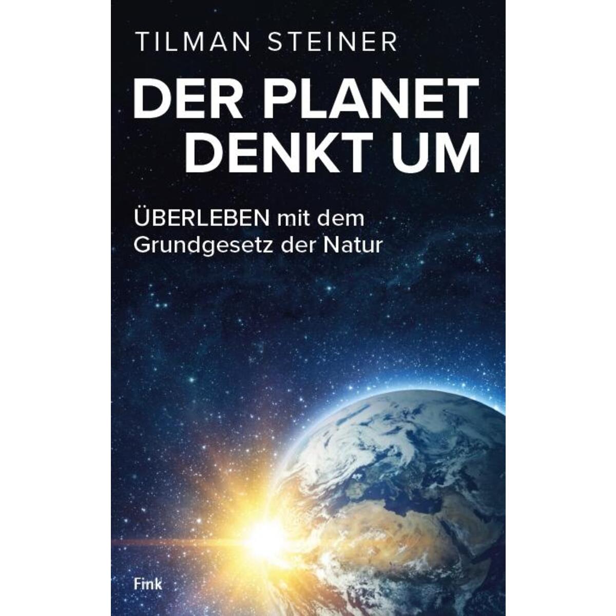DER PLANET DENKT UM - ÜBERLEBEN mit dem Grundgesetz der Natur von Fink Kunstverlag Josef