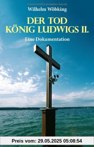 DER TOD KÖNIG LUDWIGS II. - Eine Dokumentation DER TOD KÖNIG LUDWIGS II. - Eine Dokumentation
