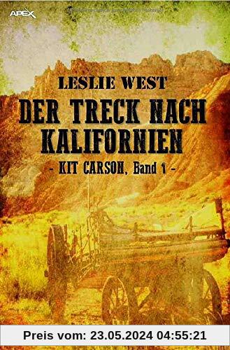 DER TRECK NACH KALIFORNIEN - KIT CARSON, BAND 1: Die epische Western-Serie!