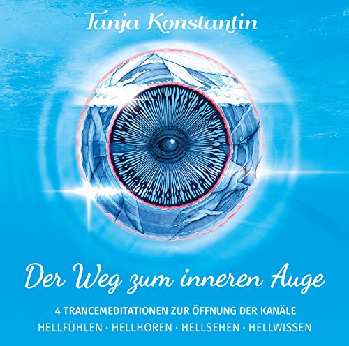 DER WEG ZUM INNEREN AUGE - 4 Trance-Meditationen zur Öffnung der Kanäle