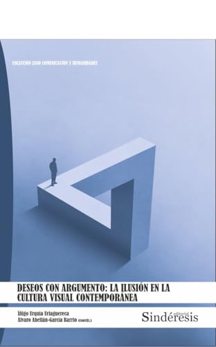 DESEOS CON ARGUMENTO: LA ILUSIÓN EN LA CULTURA VISUAL CONTEMPORÁNEA (COLECCIÓN COMUNICACIÓN Y HUMANIDADES, Band 8) von EDITORIAL SINDÉRESIS