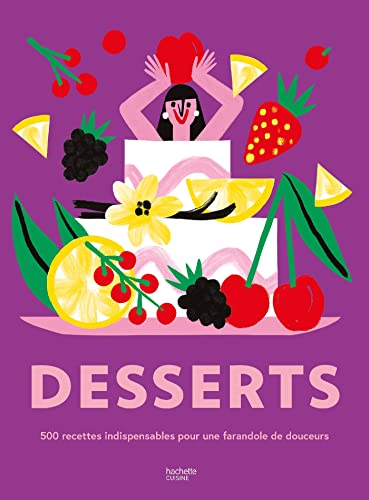 Desserts: 500 recettes indispensables pour une farandole de douceurs ! von HACHETTE PRAT
