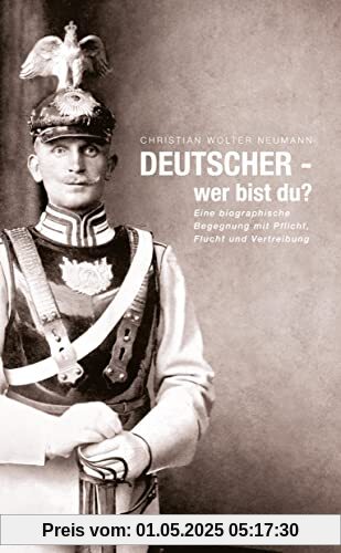 DEUTSCHER - wer bist du?: Eine biographische Begegnung mit Pflicht, Flucht und Vertreibung - Eine wahre Geschichte zweier Familien, die das kollektive Trauma einer halben Nation aufdeckt DEUTSCHER - wer bist du?: Eine biographische Begegnung mit Pflicht, Flucht und Vertreibung - Eine wahre Geschichte zweier Familien, die das kollektive Trauma einer halben Nation aufdeckt