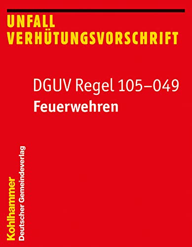 DGUV Regel 105-049: Feuerwehren (Feuerwehr-Dienstvorschriften (FWDV))
