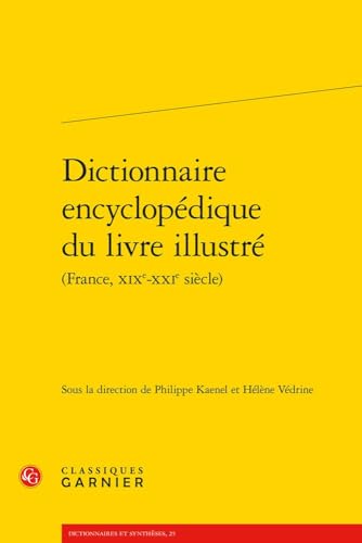 Dictionnaire Encyclopedique Du Livre Illustre - France, Xixe-Xxie Siecles: France, XIXe-XXIe siècles von Classiques Garnier