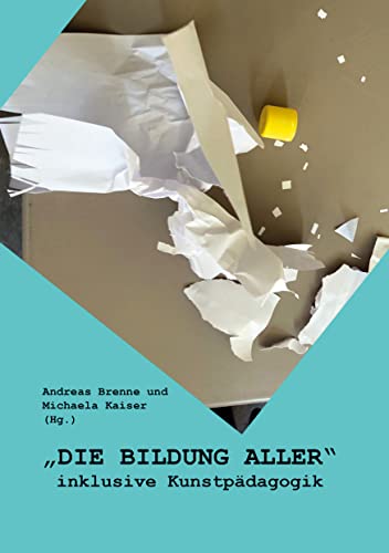 "DIE BILDUNG ALLER": inklusive Kunstpädagogik