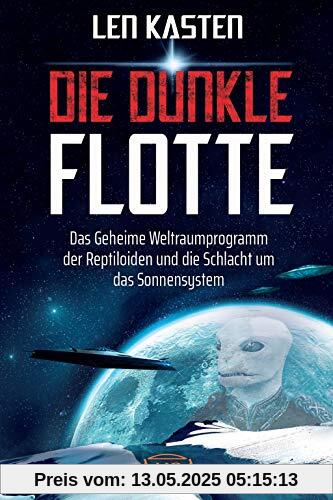 DIE DUNKLE FLOTTE. Das Geheime Weltraumprogramm der Reptiloiden und die Schlacht um das Sonnensystem DIE DUNKLE FLOTTE. Das Geheime Weltraumprogramm der Reptiloiden und die Schlacht um das Sonnensystem