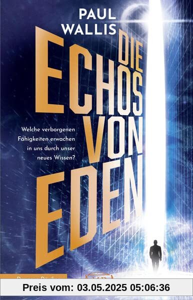 DIE ECHOS VON EDEN [empfohlen von Erich von Däniken]: Welche verborgenen Fähigkeiten erwachen in uns durch unser neues Wissen? (Der neue Däniken unserer Zeit!: Von Däniken selbst hoch gelobt)