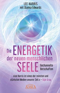 DIE ENERGETIK DER NEUEN MENSCHLICHEN SEELE: Botschaften aus der 9. Dimension von AMRA Verlag