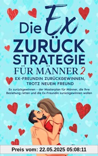 DIE EX ZURÜCK STRATEGIE FÜR MÄNNER 2: Ex-Freundin zurückgewinnen, trotz neuem Freund! Ex zurückgewinnen – der Masterplan für Männer, die ihre Beziehung retten und die Ex-Freundin zurückgewinnen wollen DIE EX ZURÜCK STRATEGIE FÜR MÄNNER 2: Ex-Freundin zurückgewinnen, trotz neuem Freund! Ex zurückgewinnen – der Masterplan für Männer, die ihre Beziehung retten und die Ex-Freundin zurückgewinnen wollen