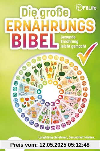 DIE GROSSE ERNÄHRUNGSBIBEL - Gesunde Ernährung leicht gemacht: Langfristig abnehmen, Gesundheit fördern, Krankheiten vorbeugen und Immunsystem stärken - Werden Sie so gesund wie nie zuvor!