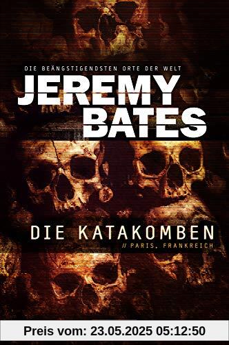 DIE KATAKOMBEN: Horrorthriller (Die beängstigendsten Orte der Welt)