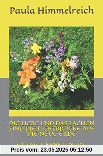 DIE LIEBE UND DAS LACHEN SIND DIE LICHTBRÜCKE AUF DIE NEUE ERDE: ERZENGEL JOPHIEL UND DIE WAHRHEIT DIE LIEBE UND DAS LACHEN SIND DIE LICHTBRÜCKE AUF DIE NEUE ERDE: ERZENGEL JOPHIEL UND DIE WAHRHEIT