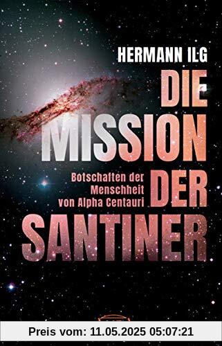 DIE MISSION DER SANTINER: Botschaften der Menschheit von Alpha Centauri DIE MISSION DER SANTINER: Botschaften der Menschheit von Alpha Centauri