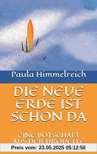 DIE NEUE ERDE IST SCHON DA: EINE BOTSCHAFT AUS DER URQUELLE DIE NEUE ERDE IST SCHON DA: EINE BOTSCHAFT AUS DER URQUELLE