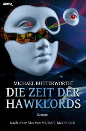 DIE ZEIT DER HAWKLORDS: Der Science-Fiction-Klassiker - nach einer Idee von MICHAEL MOORCOCK! DIE ZEIT DER HAWKLORDS: Der Science-Fiction-Klassiker - nach einer Idee von MICHAEL MOORCOCK!