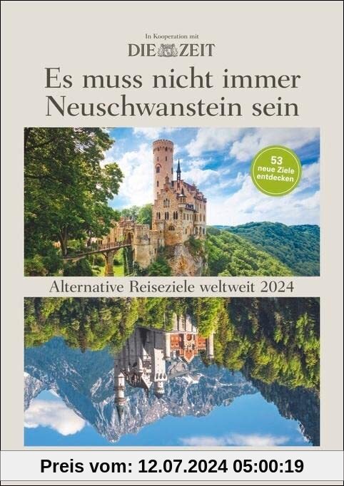 DIE ZEIT Es muss nicht immer Neuschwanstein sein Wochenplaner 2024: 53 alternative Reiseziele weltweit
