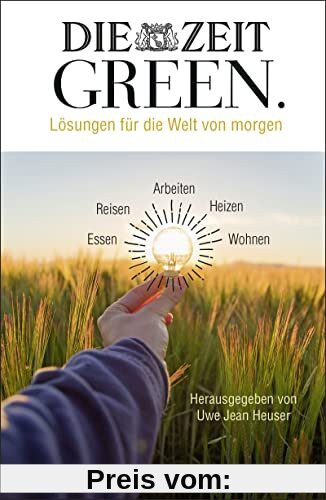 DIE ZEIT GREEN: Lösungen für die Welt von morgen | Wirklich nachhaltig leben - die besten Artikel aus der ZEIT-Rubrik GREEN