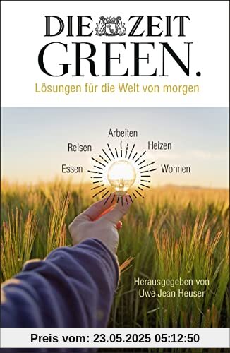 DIE ZEIT GREEN: Lösungen für die Welt von morgen | Wirklich nachhaltig leben - die besten Artikel aus der ZEIT-Rubrik GREEN