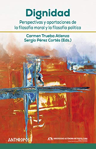 DIGNIDAD . Perspectivas y aportaciones de la filosofía moral: Perspectivas y aportaciones de la filosofía moral y la filosofía política (Autores, Textos y Temas. Filosofía, Band 106) von Anthropos Editorial
