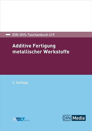 DIN-DVS-Taschenbuch 419: Additive Fertigung metallischer Werkstoffe DIN-DVS-Taschenbuch 419: Additive Fertigung metallischer Werkstoffe von DIN Media