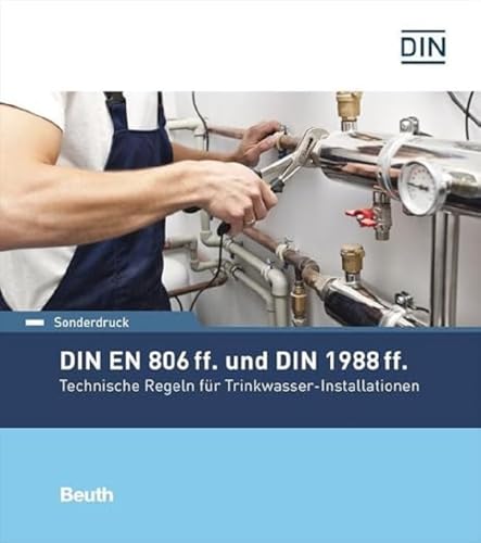 DIN EN 806 ff. und DIN 1988 ff.: Technische Regeln für Trinkwasser-Installationen Sonderdruck DIN EN 806 ff. und DIN 1988 ff.: Technische Regeln für Trinkwasser-Installationen Sonderdruck