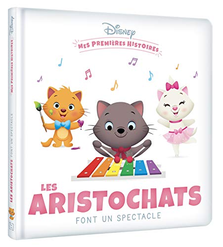 DISNEY - Mes Premières Histoires - Les Aristochats font un spectacle: Les Aristochats font un spectacle