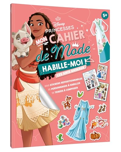 DISNEY PRINCESSES - Habille-moi ! Mon cahier de mode - Avec leurs amis animaux: 200 stickers repositionnables, 15 personnages à habiller, 15 tenues à composer von DISNEY HACHETTE