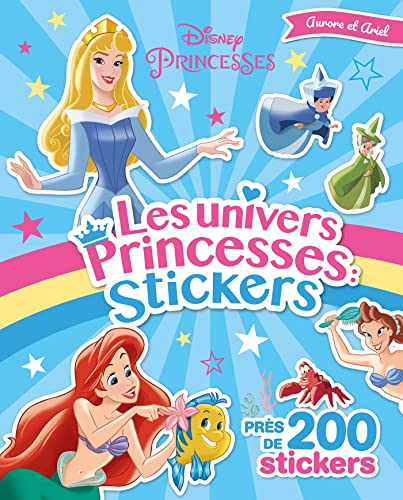 DISNEY PRINCESSES - Les univers Princesses - Stickers - Ariel et Aurore: Avec près de 200 stickers