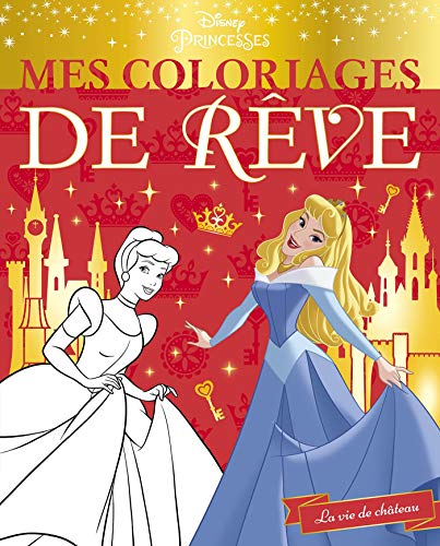 DISNEY PRINCESSES - Mes Coloriages de Rêve - La vie de château: La Vie de Château