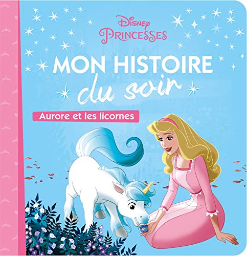 LA BELLE AU BOIS DORMANT - Mon Histoire du Soir - Aurore et les licornes - Disney Princesses von DISNEY HACHETTE