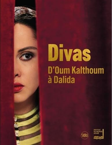 DIVAS. D'OUM KALTHOUM A DALIDA: D'Oum Kalthoum à Dalida