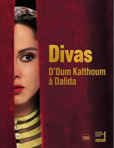 DIVAS. D'OUM KALTHOUM A DALIDA: D'Oum Kalthoum à Dalida