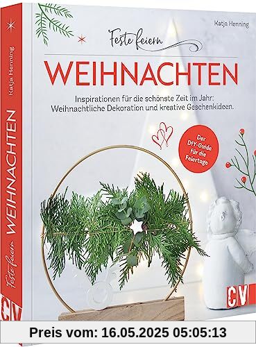 DIY Bastelbuch Erwachsene – Feste feiern – Weihnachten: 29 Inspirationen für die schönste Zeit im Jahr. Weihnachts-Deko- und kreative Geschenke selber basteln.