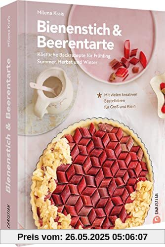 DIY Buch – Bienenstich & Beerentarte: Rezepte und kreative Bastelideen für alle Jahreszeiten. Basteln für Ostern, Weihnachten und Co. Back-Buch und Bastelbuch in einem! Für Erwachsene & Kinder.