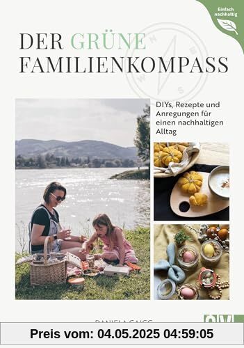 DIY Buch Nachhaltig leben – Der grüne Familienkompass: DIYs, Rezepte und Tipps für einen bewussten Alltag. Umweltbewusst leben mit Zero Waste, Upcycling & Co.