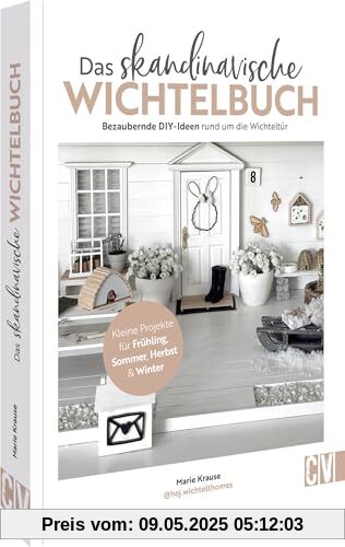 DIY Buch Wichtel-Ideen – Das skandinavische Wichtelbuch: Bezaubernde Bastelanleitungen rund um die Wichteltür. Kleine Projekte für Frühling, Sommer, Herbst & Winter basteln.