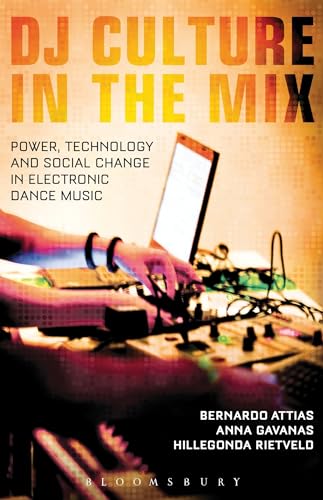 DJ Culture in the Mix: Power, Technology, and Social Change in Electronic Dance Music