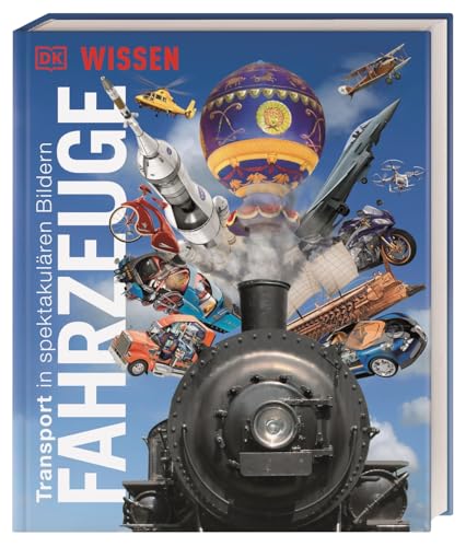 DK Wissen. Fahrzeuge: Transport in spektakulären Bildern. Einzigartige Einblicke in die aufregende Welt der Fahrzeuge. Für Kinder ab 8 Jahren von Dorling Kindersley Verlag