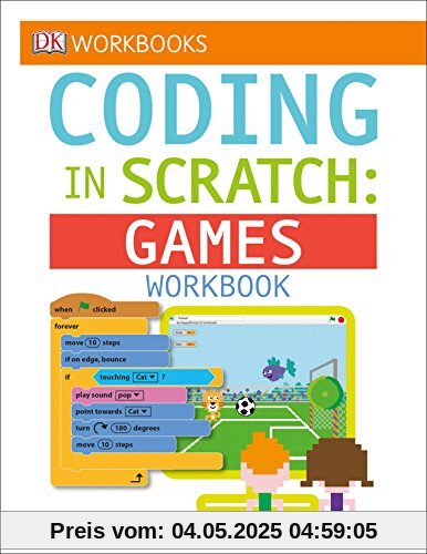 DK Workbooks: Coding in Scratch: Games Workbook DK Workbooks: Coding in Scratch: Games Workbook