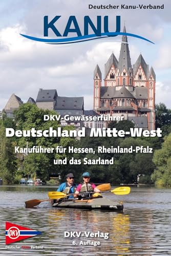 DKV-Gewässerführer Deutschland Mitte-West: Kanuführer für Hessen, Rheinland-Pfalz und das Saarland (DKV-Regionalführer) von Deutscher Kanu-Verband