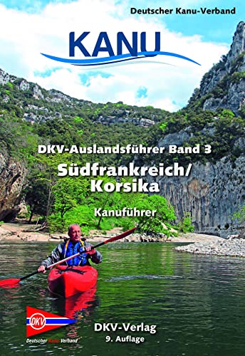 DKV-Auslandsführer Bd. 3 Südfrankreich/Korsika: Kanuführer von Deutscher Kanuverband