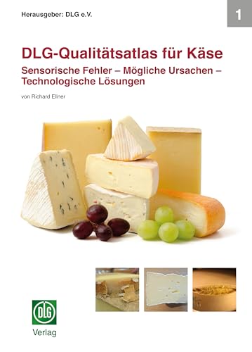 DLG-Qualitätsatlas für Käse: Sensorische Fehler – Mögliche Ursachen – Technologische Lösungen von DLG-Verlag GmbH