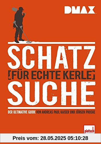 DMAX Schatzsuche für echte Kerle: Der ultimative Guide von Andreas Paul Kaiser und Jürgen Proske DMAX Schatzsuche für echte Kerle: Der ultimative Guide von Andreas Paul Kaiser und Jürgen Proske