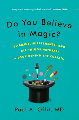 DO YOU BELIEVE MAGIC: Vitamins, Supplements, and All Things Natural: A Look Behind the Curtain DO YOU BELIEVE MAGIC: Vitamins, Supplements, and All Things Natural: A Look Behind the Curtain