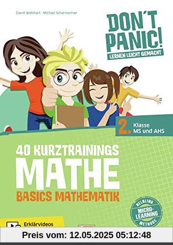 DON'T PANIC! Lernen leicht gemacht, 40 Kurztrainings Mathe: Basics Mathematik für 2. Klasse MS und AHS DON'T PANIC! Lernen leicht gemacht, 40 Kurztrainings Mathe: Basics Mathematik für 2. Klasse MS und AHS