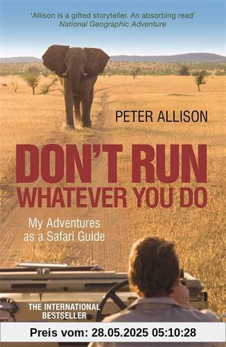 DON'T RUN, Whatever You Do: My Adventures as a Safari Guide