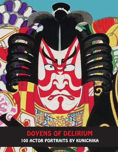 DOYENS Of DELIRIUM: 100 Actor Prints From The Floating World (Floating Worlds, Band 1)