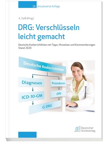 DRG: Verschlüsseln leicht gemacht: Deutsche Kordierrichtlinien mit Tipps, Hinweisen und Kommentierungen Stand 2020 von Deutscher Aerzte Verlag