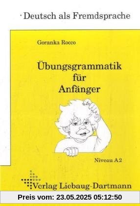 DSH-PrÃ1/4fungstraining. Ãbungsgrammatik fÃ1/4r AnfÃ¤nger: Lehr- und Ãbungsbuch Niveau A2